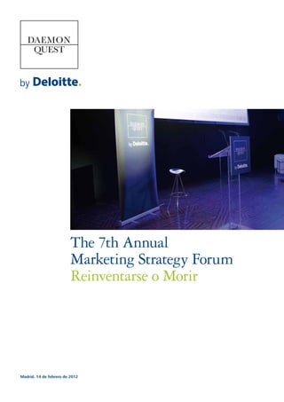 The 7th Annual
                         Marketing Strategy Forum
                         Reinventarse o Morir




Madrid, 14 de febrero de 2012
 