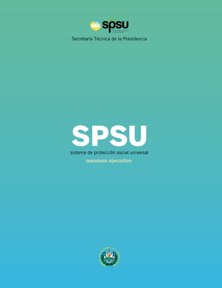 Secretaría Técnica de la Presidencia 
SPSU 
sistema de protección social universal 
resumen ejecutivo 
 