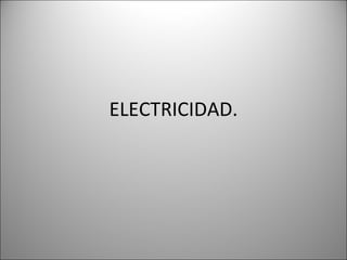 ELECTRICIDAD. 
