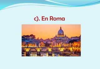 c). En Roma
 