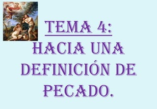 Tema 4:
Hacia una
definición de
pecado.
 
