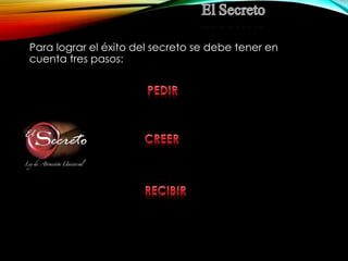 Para lograr el éxito del secreto se debe tener en
cuenta tres pasos:
 