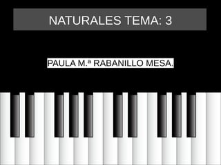 NATURALES TEMA: 3
PAULA M.ª RABANILLO MESA.
 