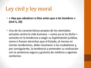 Ley civil y ley moral
• « Hay que obedecer a Dios antes que a los hombres »
(Hch 5, 29)
• Una de las características propi...