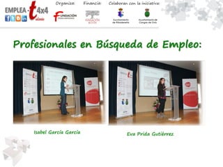 Profesionales en Búsqueda de Empleo:
Isabel García García Eva Prida Gutiérrez
 