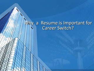 Why  a  Resume is Important for Career Switch? 