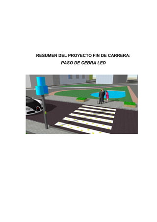 RESUMEN DEL PROYECTO FIN DE CARRERA:
PASO DE CEBRA LED
 