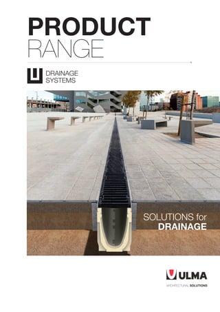 DRAINAGE
SYSTEMS
PRODUCT
RANGE
SOLUTIONS for
DRAINAGE
 