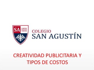 CREATIVIDAD PUBLICITARIA Y
TIPOS DE COSTOS

 
