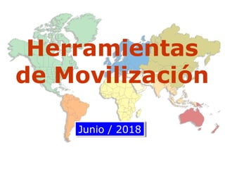 Herramientas
de Movilización
Junio / 2018Junio / 2018
 