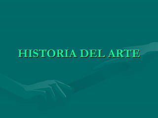HISTORIA DEL ARTEHISTORIA DEL ARTE
 
