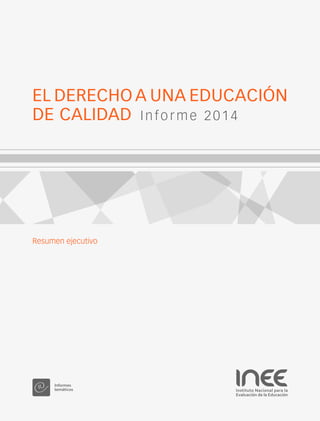Resumen ejecutivo
EL DERECHO A UNA EDUCACIÓN
DE CALIDAD  Informe 2014
 