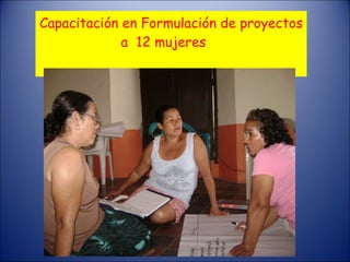 Capacitación en Formulación de proyectos a  12 mujeres  