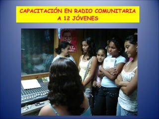 CAPACITACIÓN EN RADIO COMUNITARIA A 12 JÓVENES 