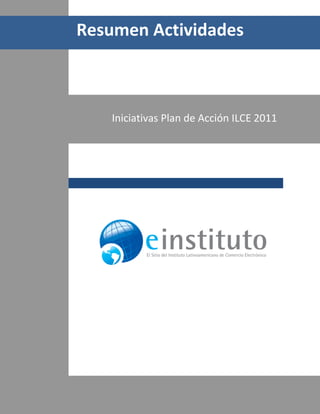Resumen Actividades



           Iniciativas Plan de Acción ILCE 2011




1/17
 