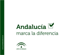 Andalucía
                          marca la diferencia
www.juntadeandalucia.es
 