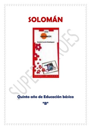 SOLOMÁN
Quinto año de Educación básica
“B”
SOLOMÁN
Ramón García Domínguez
 