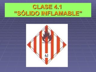 CLASE 4.1  “SÓLIDO INFLAMABLE” 