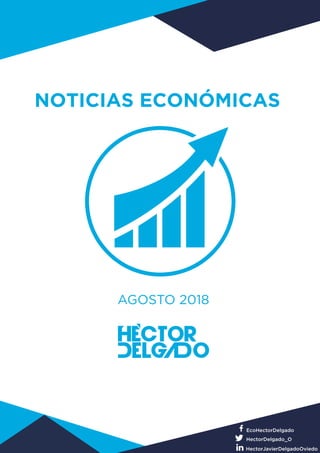 NOTICIAS ECONÓMICAS
AGOSTO 2018
EcoHectorDelgado
HectorDelgado_O
HectorJavierDelgadoOviedo
 
