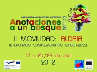 II MOVILIDAD: ALDAIA
INTERCAMBIO COMPLEMENTARIO GADEA-BASSI

       17 a 20 / 23 de abril
               2012
 
