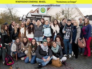 III MOVILIDAD COMENIUS. BRAKEL.                “Anotaciones a un bosque”
                 Alumnado participante III movilidad
 