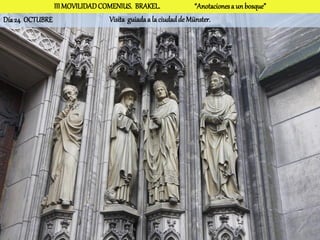 III MOVILIDAD COMENIUS. BRAKEL.                “Anotaciones a un bosque”
Día 24 OCTUBRE                 Visita guiada a la ciudad de Münster.
 