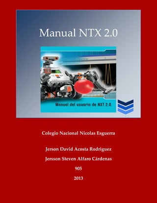 Manual NTX 2.0
Colegio Nacional Nicolas Esguerra
Jerson David Acosta Rodriguez
Jersson Steven Alfaro Cárdenas
905
2013
 