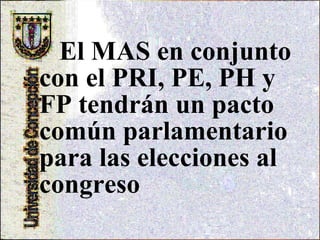 El MAS en conjunto con el PRI, PE, PH y FP tendrán un pacto común parlamentario para las elecciones al congreso 