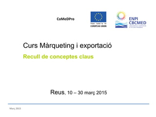 Reus, 10 – 30 març 2015
Curs Màrqueting i exportació
Sessió 3 Venda online
CoMeDPro
Març 2015
 
