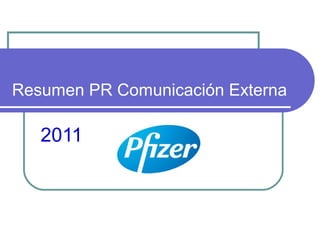 Resumen PR Comunicación Externa
2011
 