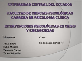 Integrantes:       Curso:

Játiva Ericka      5to semestre Clínica “1”
Rubio Michelle
Tatamuez Raquel
Torres Sebastián
 