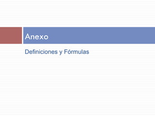Definiciones y Fórmulas
Anexo
 