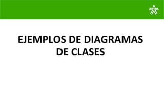 EJEMPLOS DE DIAGRAMAS
DE CLASES
 