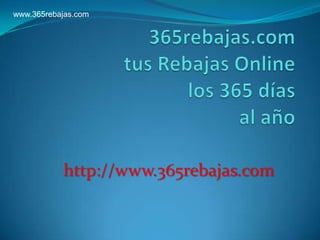 www.365rebajas.com

http://www.365rebajas.com

 