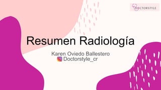 Resumen Radiología
Karen Oviedo Ballestero
Doctorstyle_cr
 