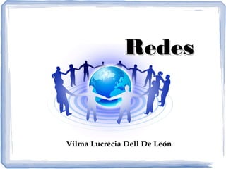 Redes



Vilma Lucrecia Dell De León
 