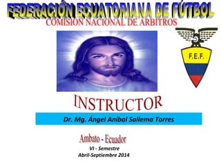 Dr. Mg. Ángel Aníbal Sailema Torres
VI - Semestre
Abril-Septiembre 2014
 