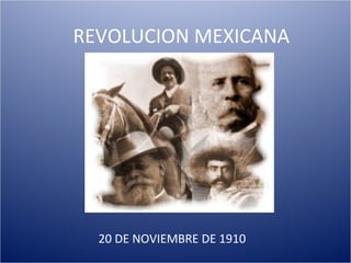 REVOLUCION MEXICANA 20 DE NOVIEMBRE DE 1910 