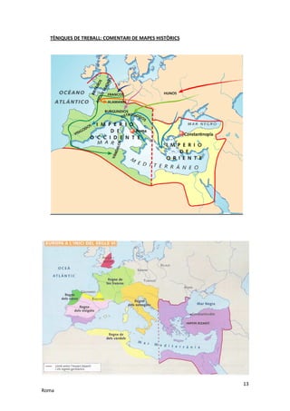 TÈNIQUES DE TREBALL: COMENTARI DE MAPES HISTÒRICS




                                                      13
Roma
 