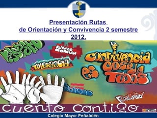 Presentación Rutas
de Orientación y Convivencia 2 semestre
                  2012.
 