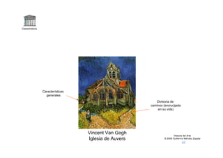 Claseshistoria




                 Características
                   generales
                                                          Divisoria de
                                                       caminos (encrucijada
                                                           en su vida)




                                   Vincent Van Gogh                     Historia del Arte
                                   Iglesia de Auvers            © 2006 Guillermo Méndez Zapata
 