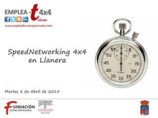 Martes 8 de Abril de 2014
www.empleatecuatroporcuatro.com
SpeedNetworking 4x4
en Llanera
 
