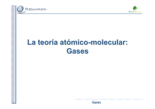 La teoría atómico-molecular:
            Gases




                  Gases
 