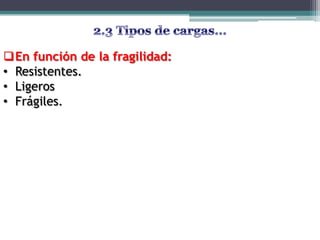 En función de la fragilidad:
• Resistentes.
• Ligeros
• Frágiles.
 