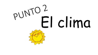 El clima
 