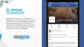 Las Redes Sociales comenzarán a
habilitar servicios para que las marcas
y los mismos consumidores puedan
realizar transacciones de bienes y
servicios, esto dará un gran salto al E-
commerce y por consecuencia altos
ingresos a estas compañías.
EL SOCIAL
COMMERCE
 