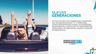 El consumidor principalmente impulsado
por las generaciones “Z” y Milennial,
estará demandando mayor accesibilidad
de productos y servicios sin necesidad de
adquirirlos, simplemente usarlos viviendo
la experiencia.
NUEVAS
GENERACIONES
 