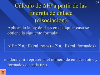 CCáállccuulloo ddee DHH 29 00 aa ppaarrttiirr ddee llaass 
EEnneerrggííaa ddee eennllaaccee 
((ddiissoocciiaacciióónn)).. 
 Applliiccaannddoo llaa lleeyy ddee HHeessss eenn ccuuaallqquuiieerr ccaassoo ssee 
oobbttiieennee llaa ssiigguuiieennttee ffóórrmmuullaa:: 
DHH00 == S nnii · EEee((eennll.. rroottooss)) –– S nnjj · EEee((eennll.. ffoorrmmaaddooss)) 
eenn ddoonnddee nnii rreepprreesseennttaa eell nnúúmmeerroo ddee eennllaacceess rroottooss yy 
ffoorrmmaaddooss ddee ccaaddaa ttiippoo.. 
 