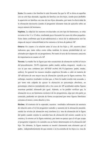 Sexta. En cuanto a las familias lo más frecuente fue que la AP se diera en aquellas
con un solo hijo alienado, seguidas de...