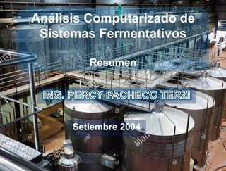 Análisis Computarizado de
Sistemas Fermentativos
Resumen
Setiembre 2004
 